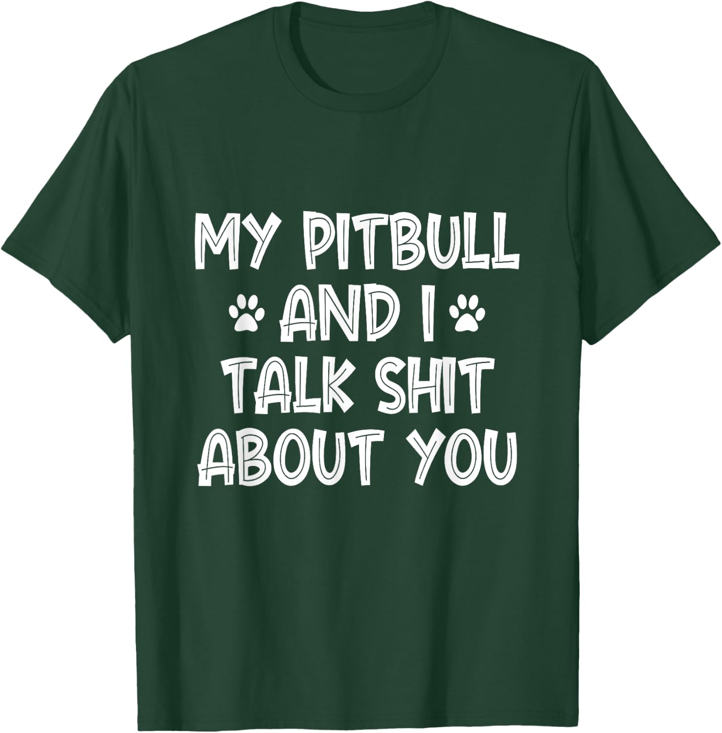 My Pitbull And I Talk Shit About You T-Shirt - T-Shirt | Forest