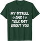 My Pitbull And I Talk Shit About You T-Shirt - T-Shirt | Forest