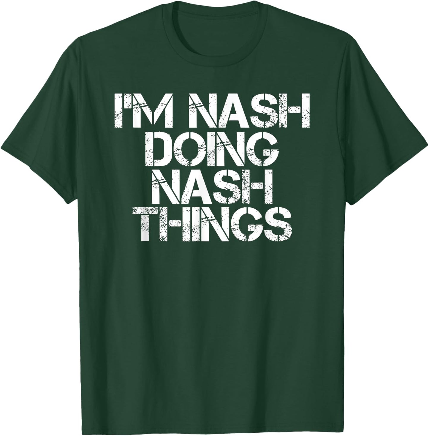 I'M NASH DOING NASH THINGS Name Funny Birthday Gift T-Shirt - T-Shirt | Forest
