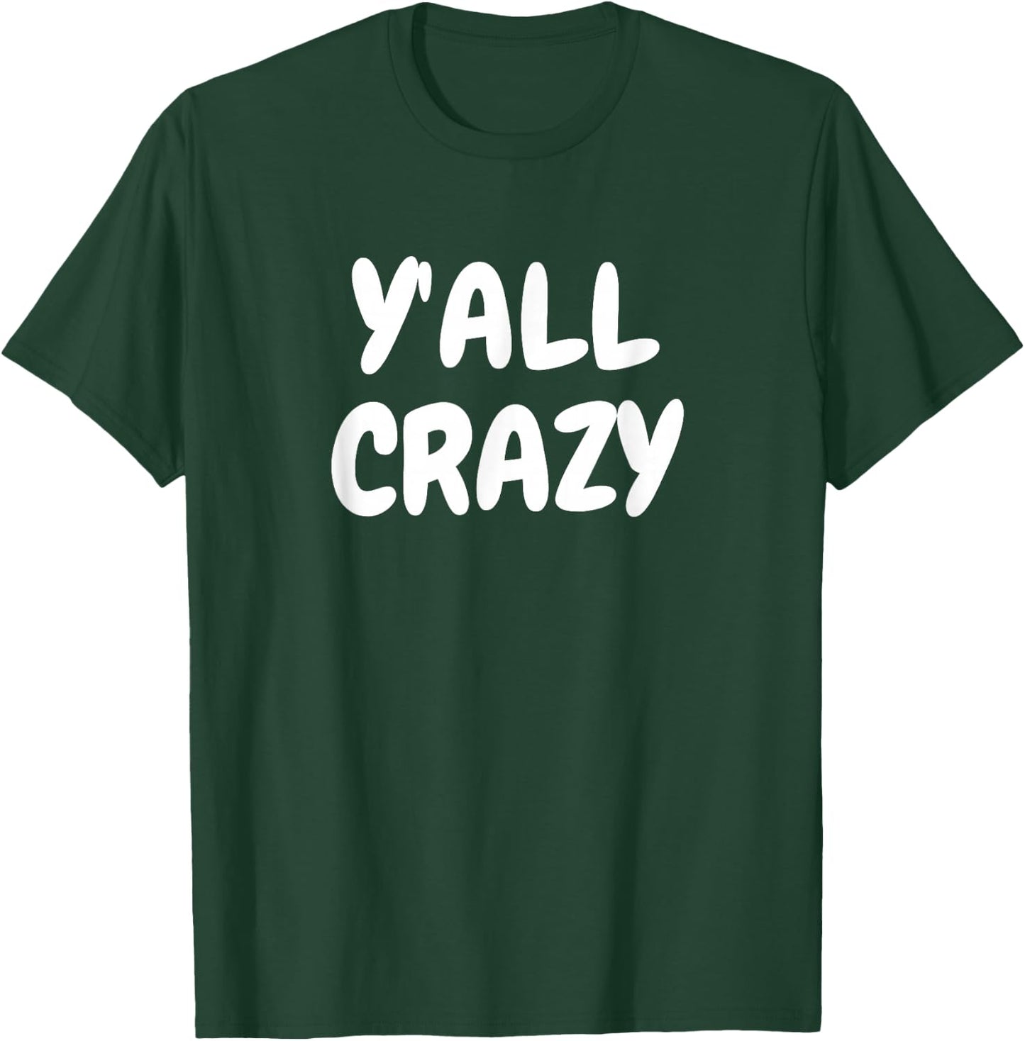 Y'all Crazy fun happy T-Shirt - T-Shirt | Forest