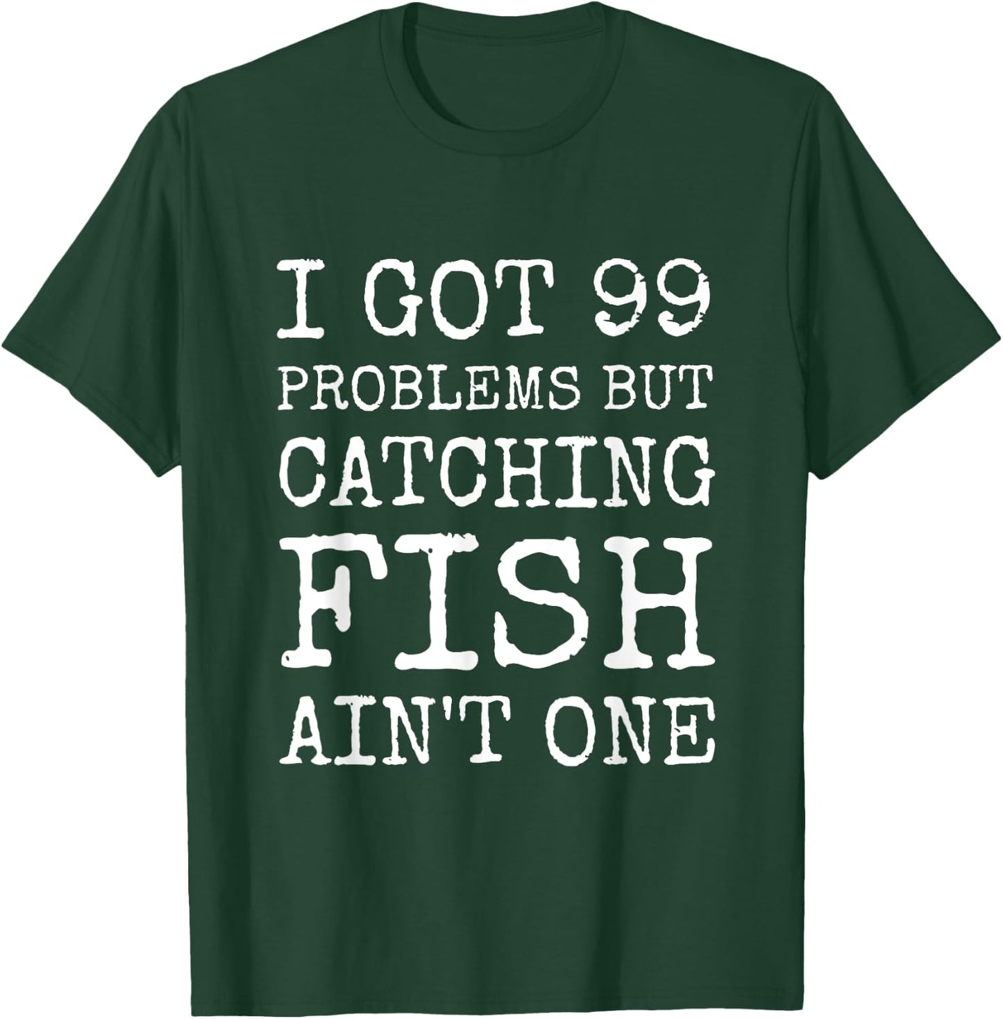 I got 99 Problems but cathing fish ain't one Funny Fishing T-Shirt - T-Shirt | Forest