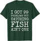 I got 99 Problems but cathing fish ain't one Funny Fishing T-Shirt - T-Shirt | Forest