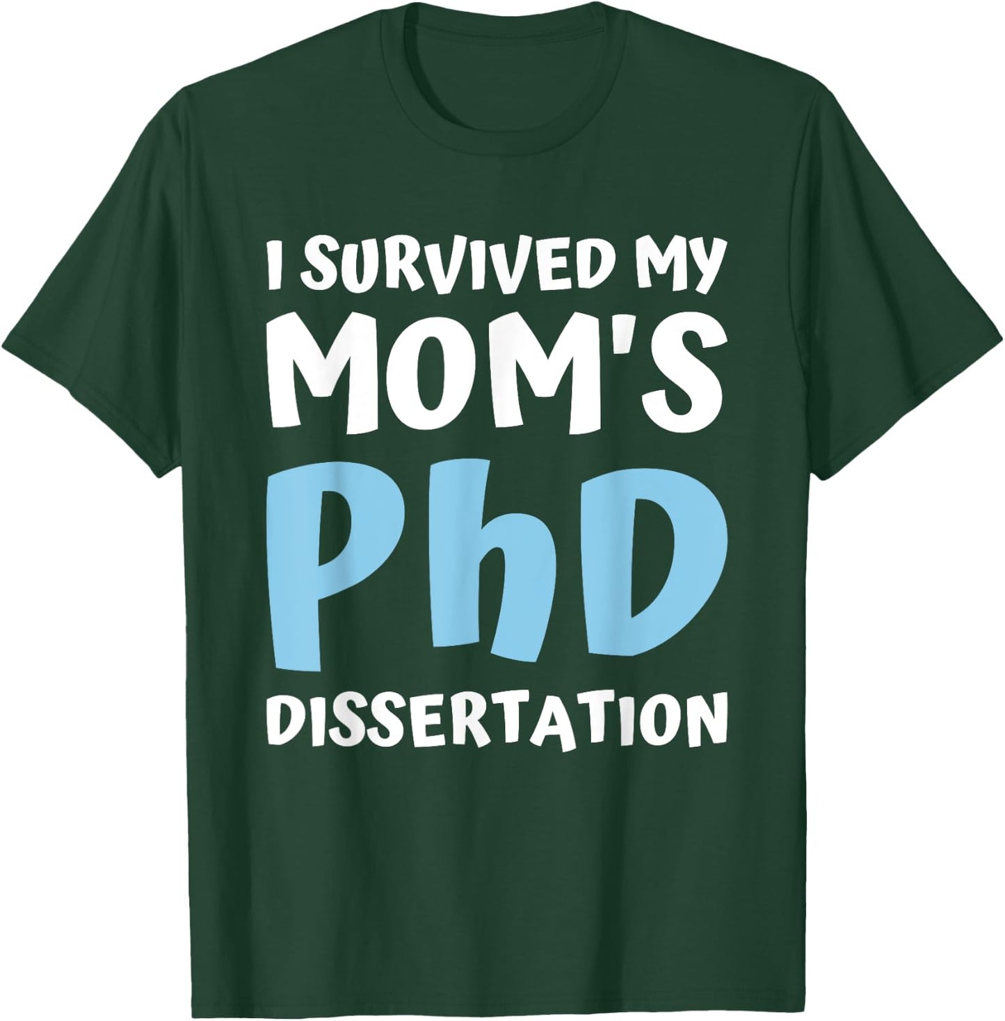 I Survived My Moms Phd Dissertation College Graduation 2021 T-Shirt - T-Shirt | Forest