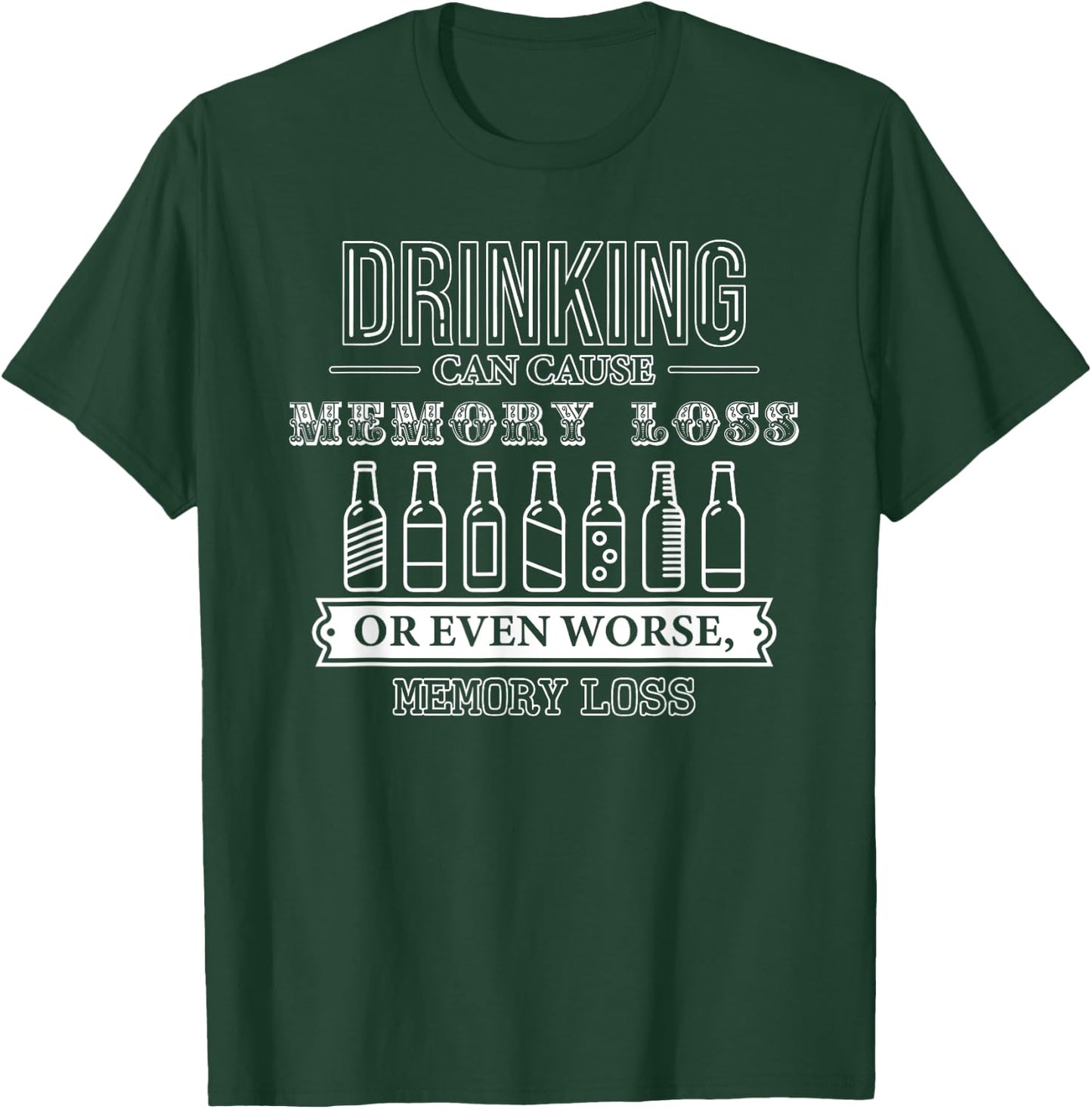Drinking Can Cause Memory Loss or Even Worse, Memory Loss T-Shirt - T-Shirt | Forest