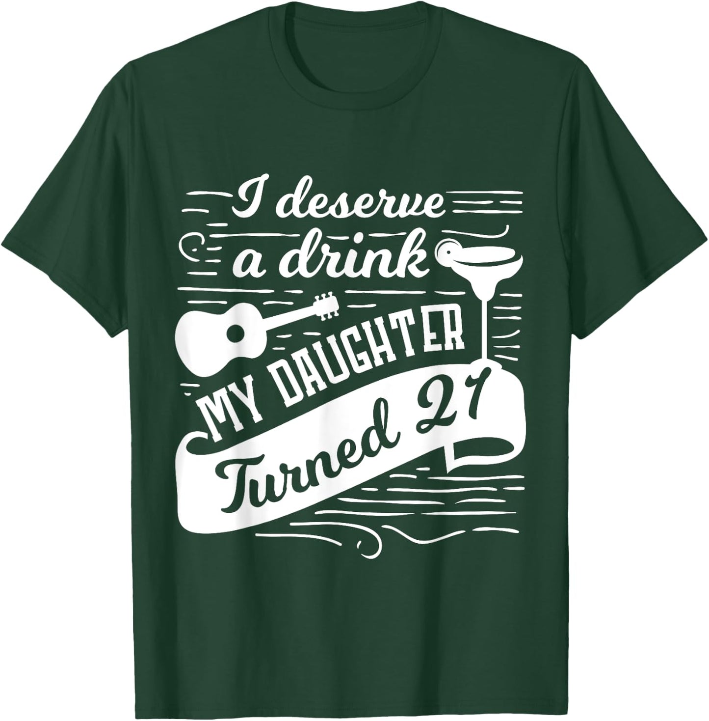 I deserve a drink, my daughter turned 21 funny 21st birthday T-Shirt - T-Shirt | Forest