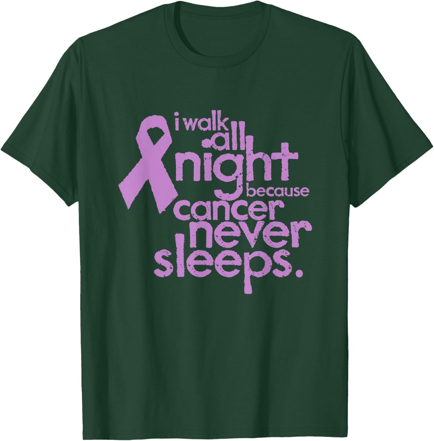 I Walk All Night Because Cancer Never Sleeps Relay Event T-Shirt - T-Shirt | Forest