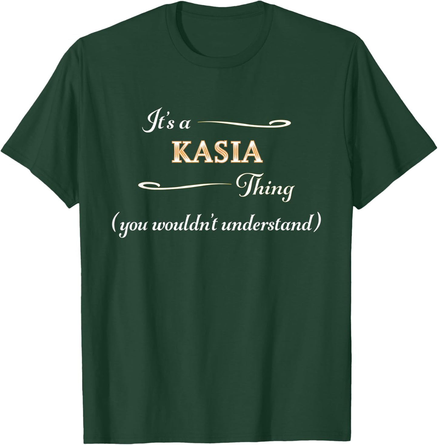 It's a KASIA Thing, You Wouldn't Understand | Name Gift T-Shirt - T-Shirt | Forest