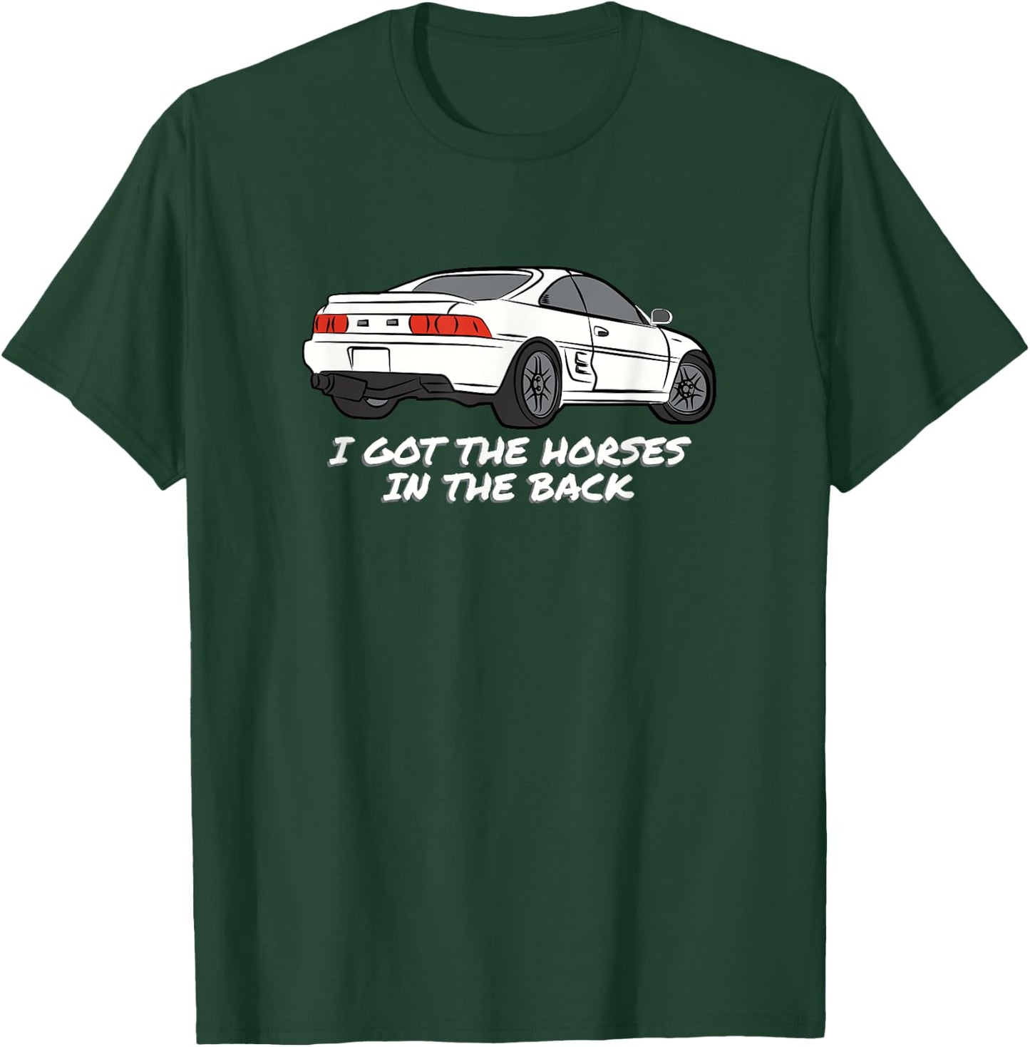 JDM MR2 SW20 I Got The Horses In The Back T-Shirt - T-Shirt | Forest