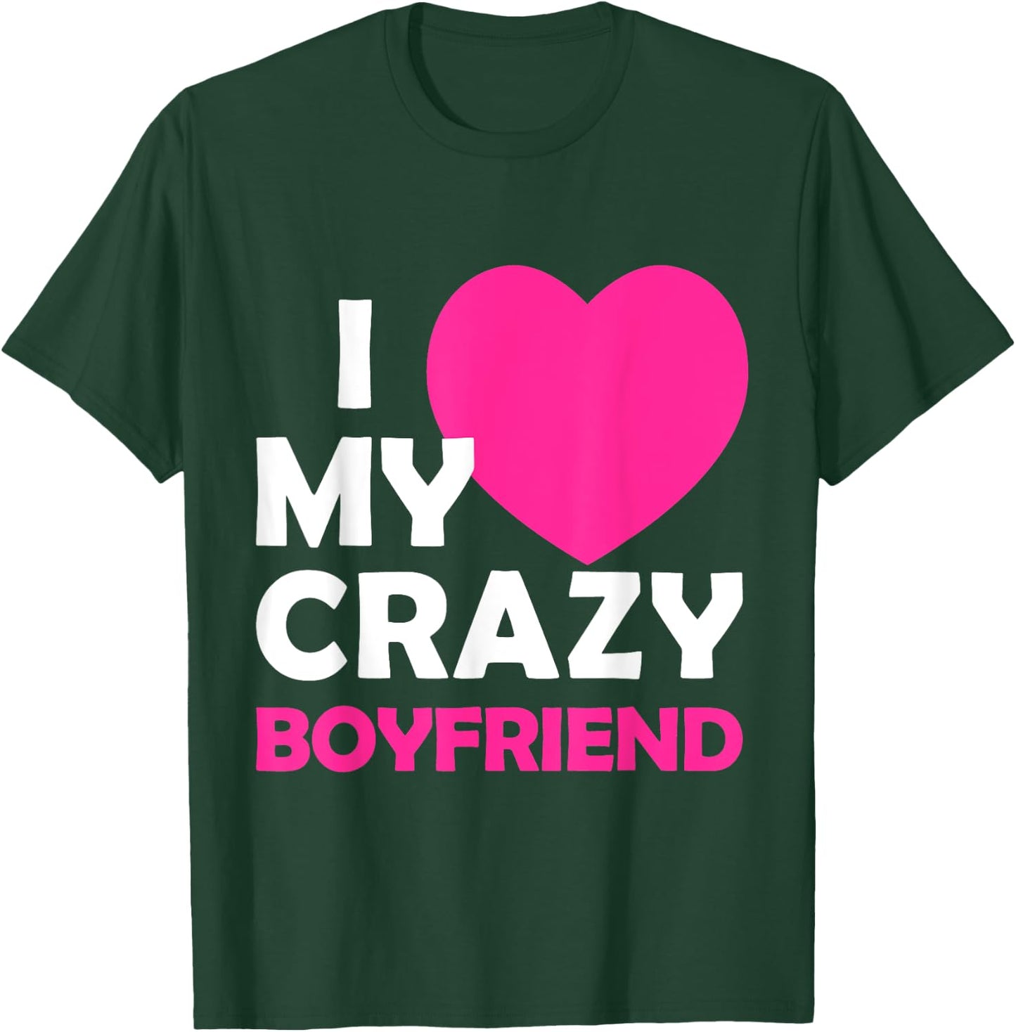 I Heart My Crazy Boyfriend Funny Valentines Gift T-Shirt - T-Shirt | Forest