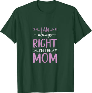 Mother's Day I Am Always Right I'm The Mom Mommy T-Shirt - T-Shirt | Forest