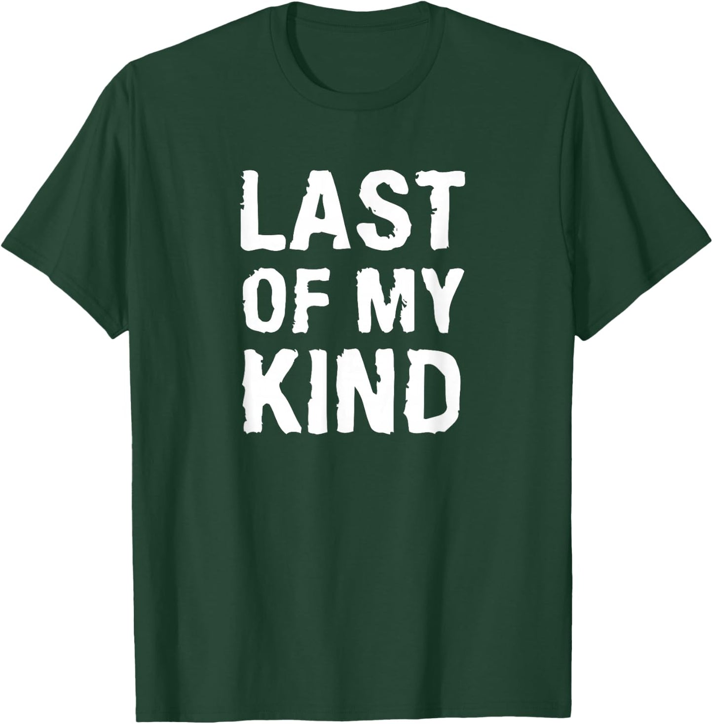 Last Of My Kind sarcastic funny parody for dad T-Shirt - T-Shirt | Forest