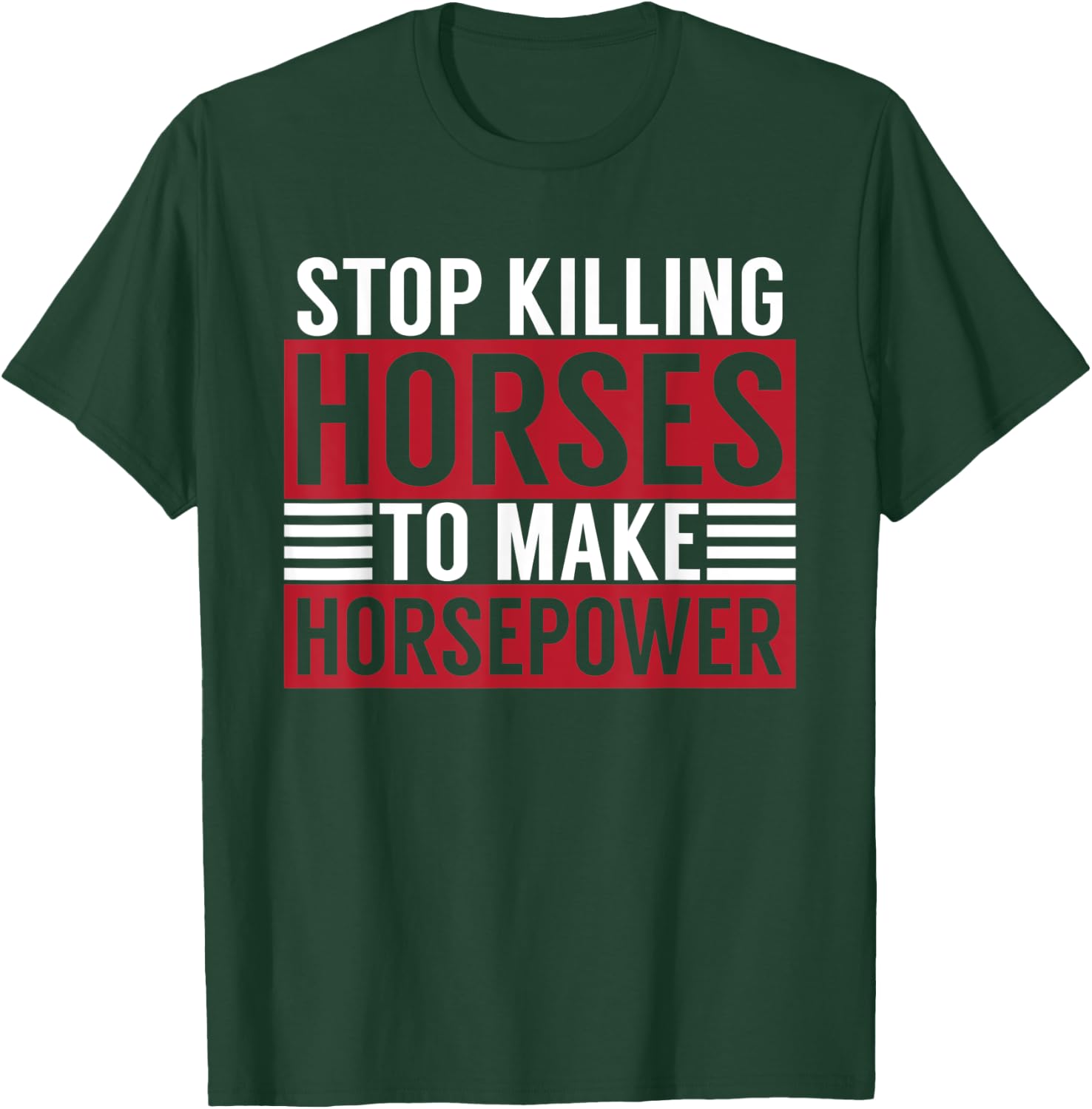 Stop Killing Horses To Make Horsepower Funny Sarcastic Quote T-Shirt - T-Shirt | Forest