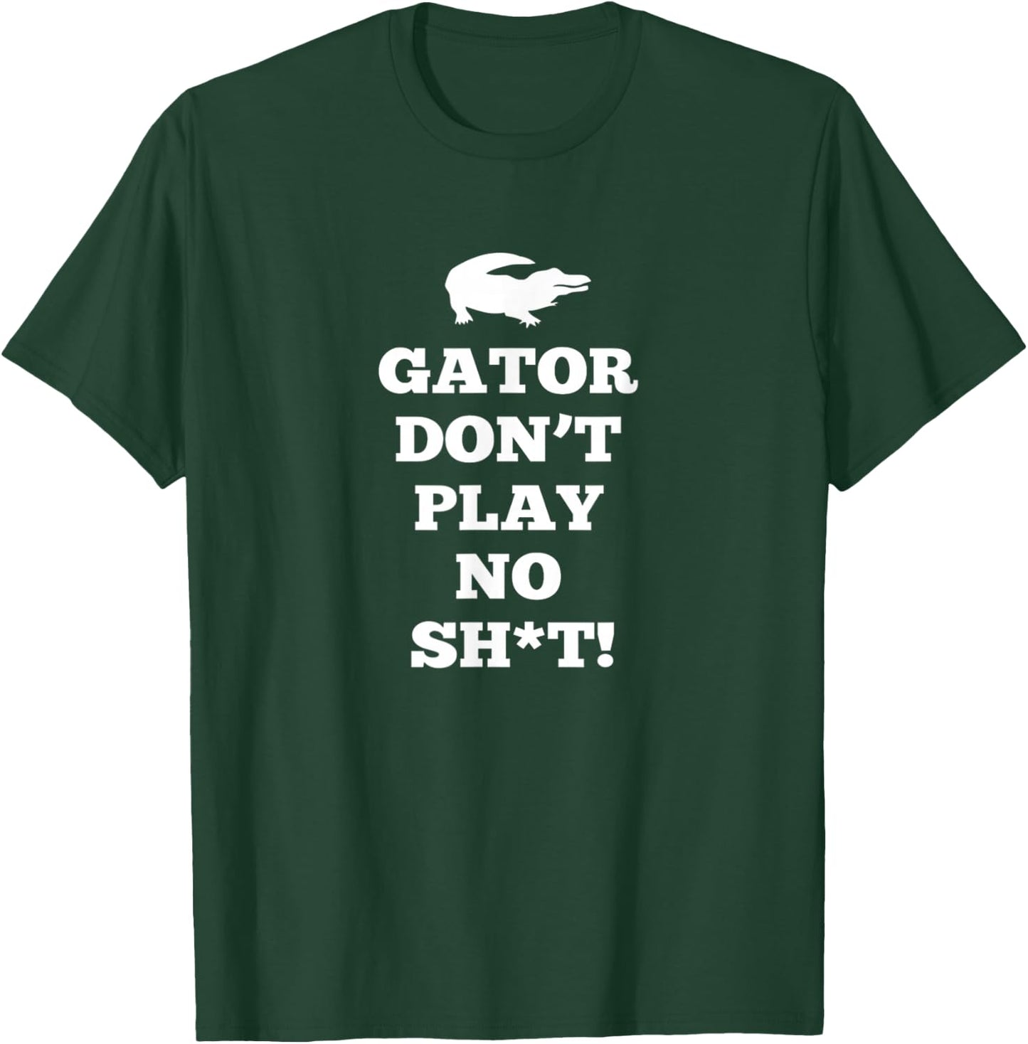 Gator Don't Play No T-Shirt - T-Shirt | Forest