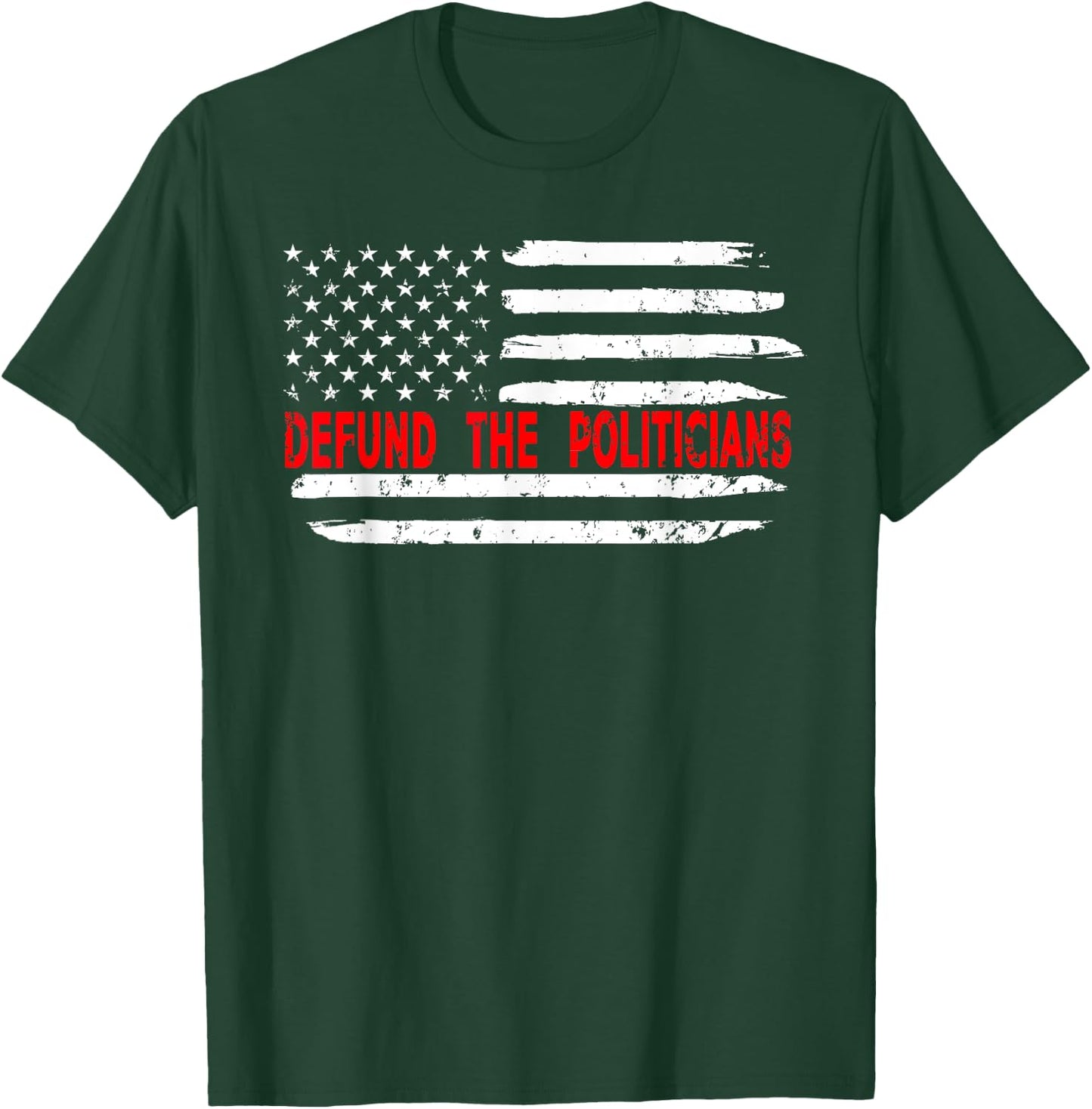 Defund The Politicians - Distressed Look T-Shirt - T-Shirt | Forest