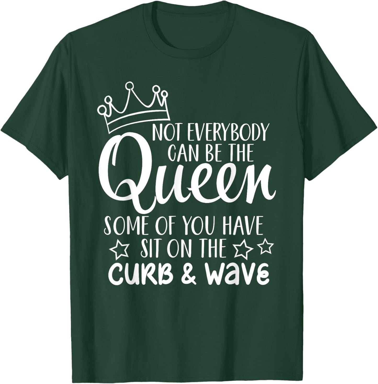 Funny Gift Not Everybody Can Be The Queen T-Shirt - T-Shirt | Forest