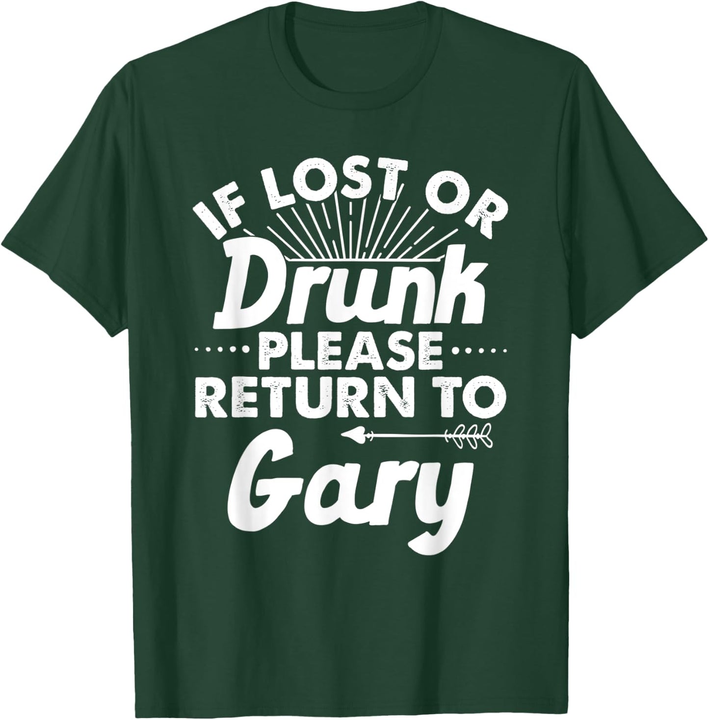 If Lost Or Drunk Please Return To GARY Gift Name Men T-Shirt - T-Shirt | Forest