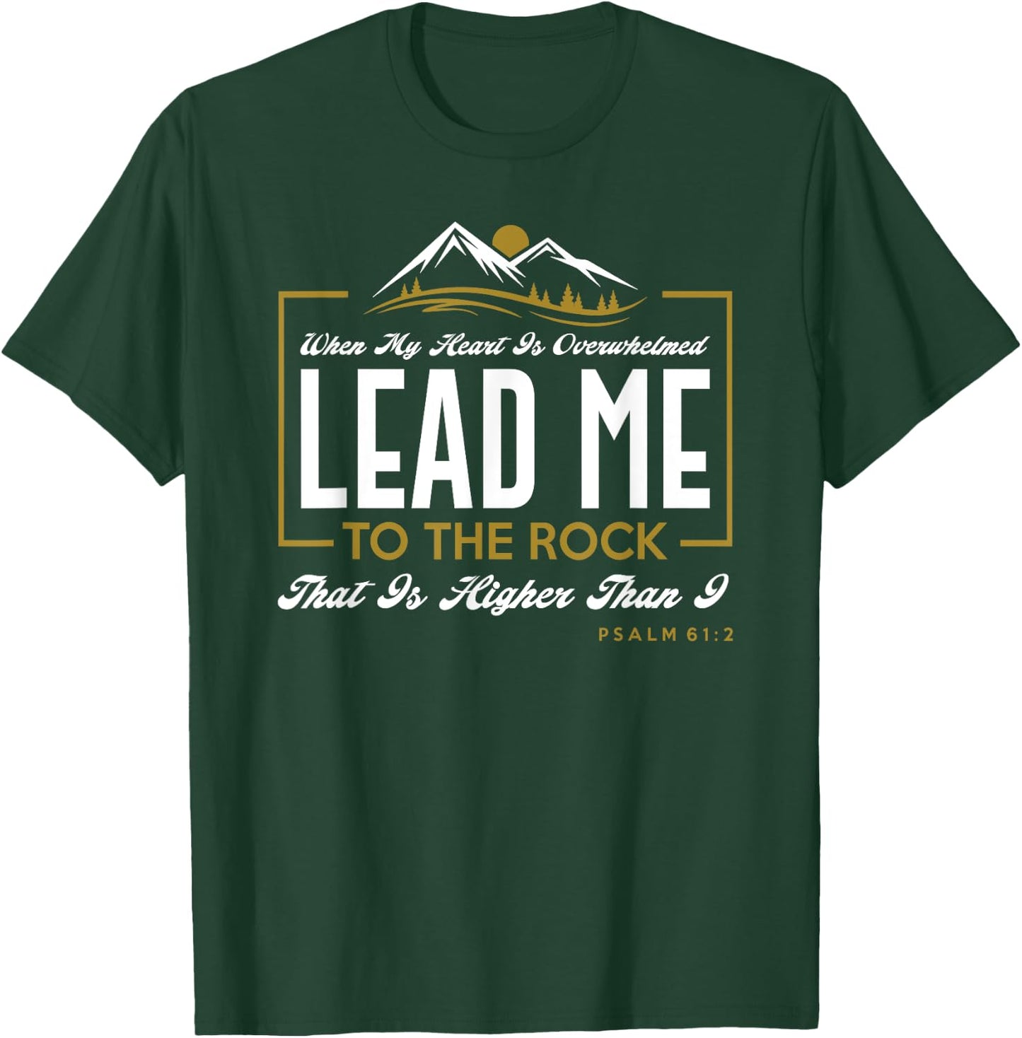 Lead me to the rock that is higher than I Psalm 61:2 Design T-Shirt - T-Shirt | Forest