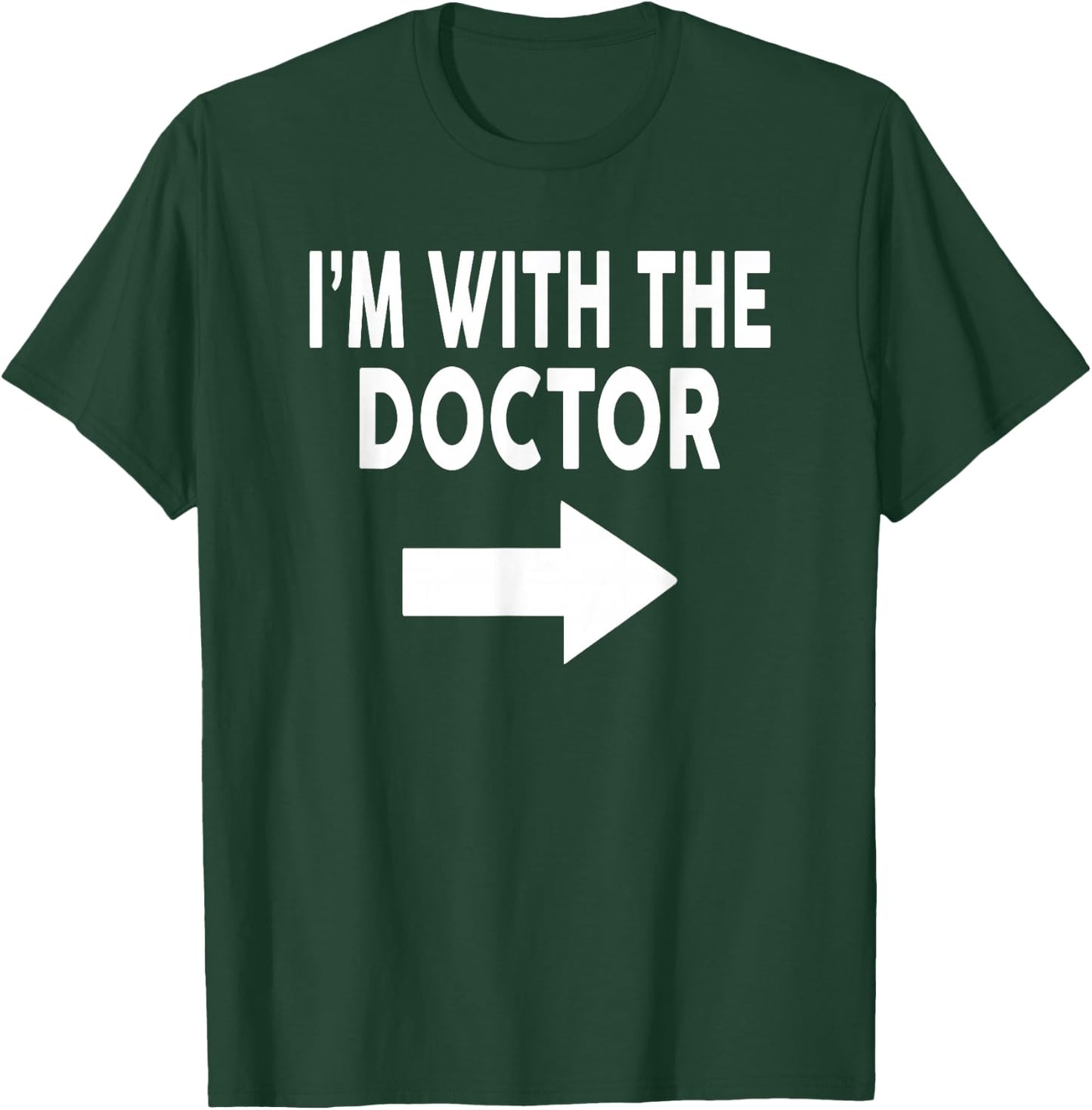 I'm With The DOCTOR for DOCTORS T-Shirt - T-Shirt | Forest