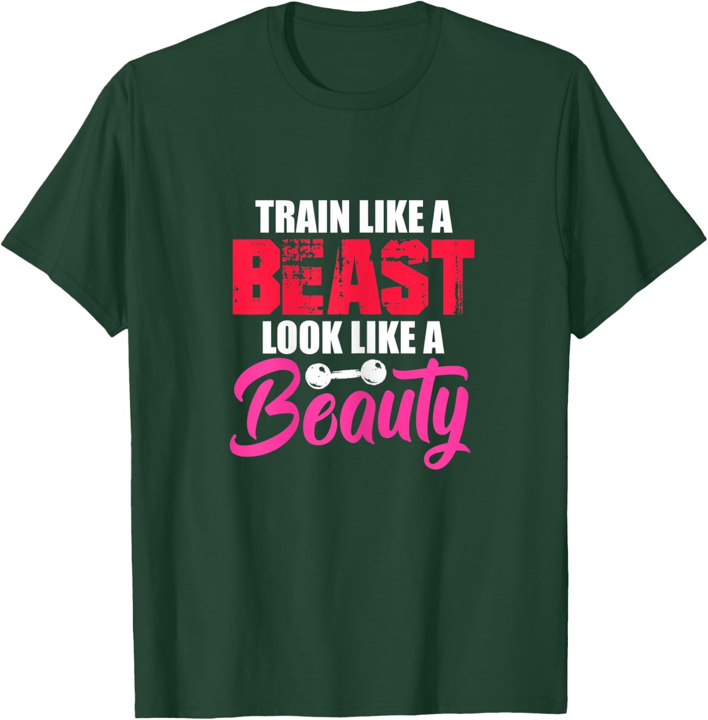 Train Like A Beast Look Like A Beauty Gym Workout Motivation T-Shirt - T-Shirt | Forest