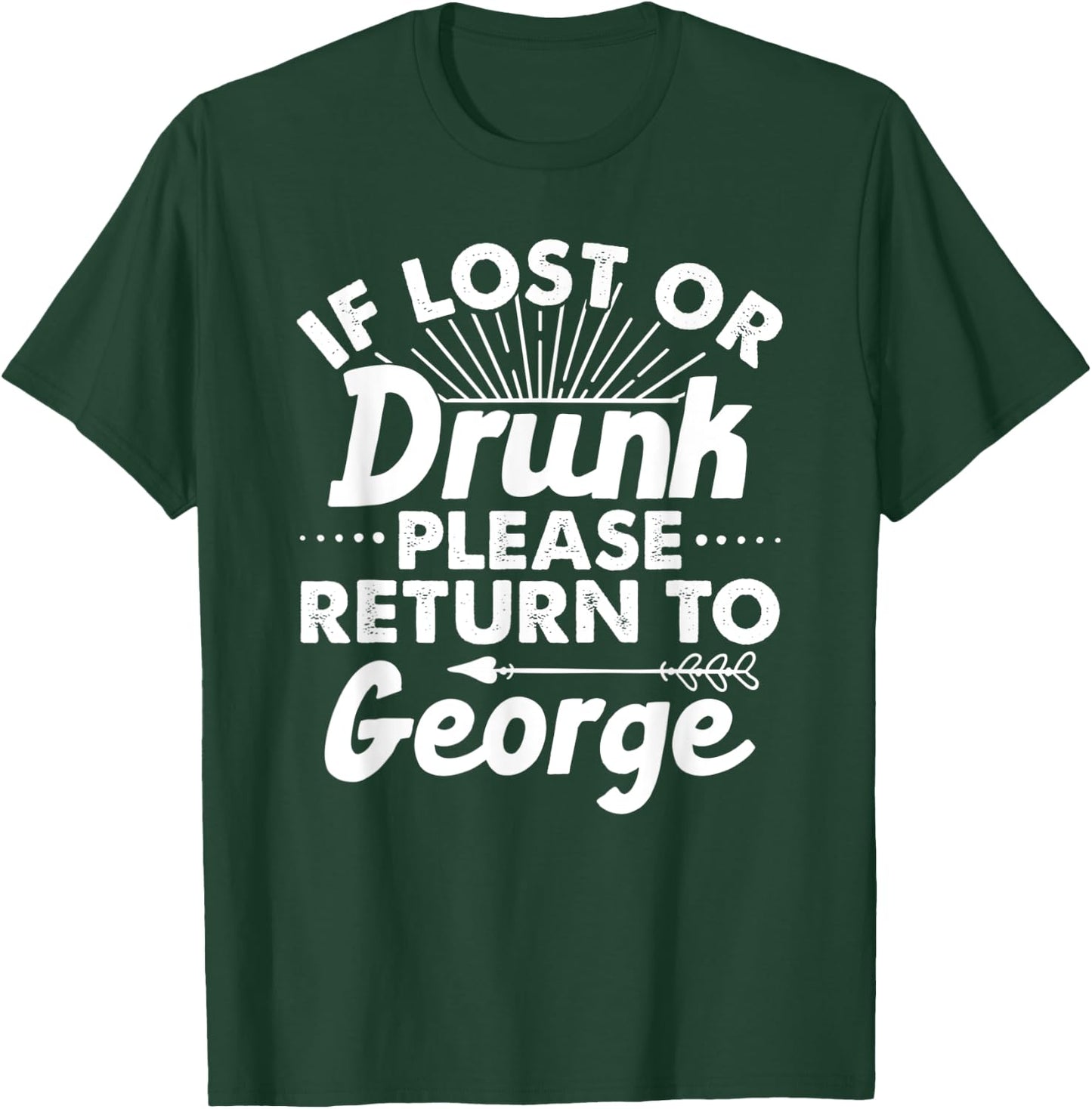 If Lost Or Drunk Please Return To GEORGE Gift Name Men T-Shirt - T-Shirt | Forest