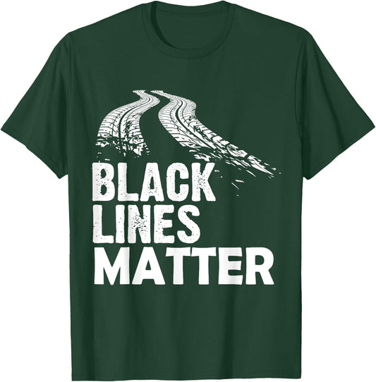 Black Lines Matter! Funny Racing Drift Car Guys T-Shirt - T-Shirt | Forest
