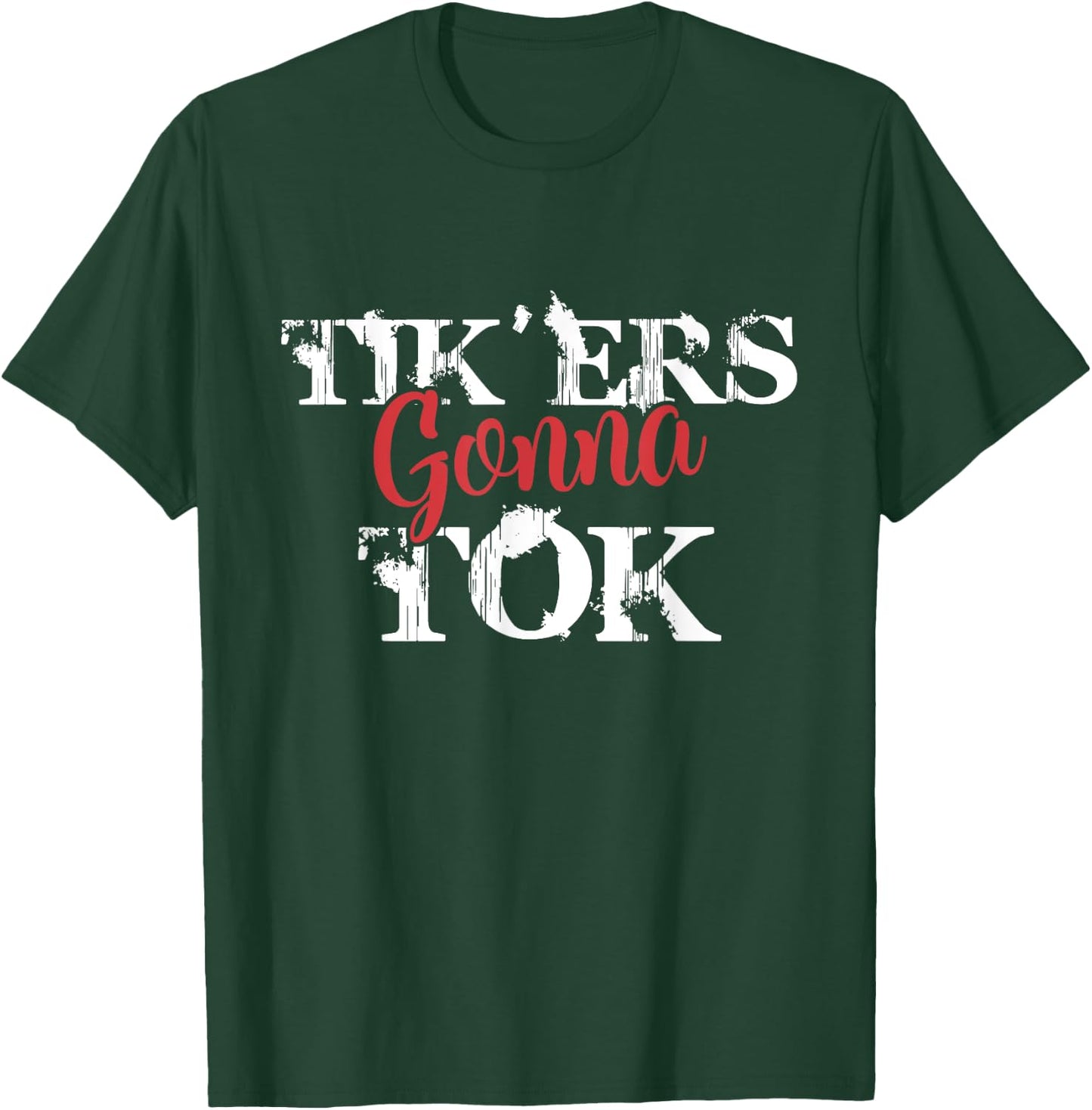 Tik'ers Gonna Tok Funny Social Quote Meme T-Shirt - T-Shirt | Forest