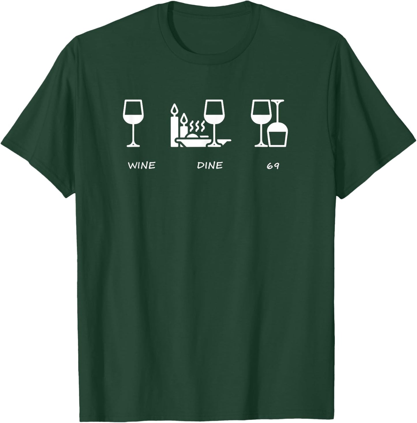 Wine Me Dine me 69 me T-Shirt - T-Shirt | Forest