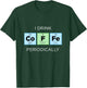 I Drink COFFEE Periodically Periodic Table Chemistry Science T-Shirt - T-Shirt | Forest