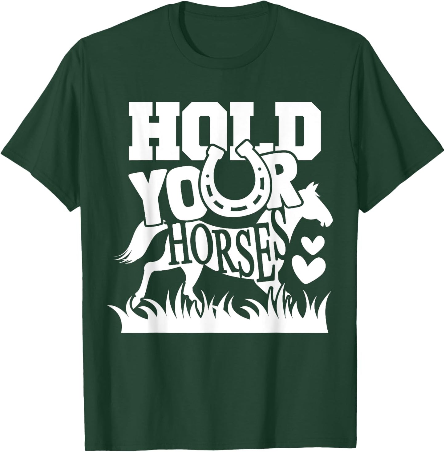 Horse Lover - Hold Your Horses Funny T-Shirt - T-Shirt | Forest