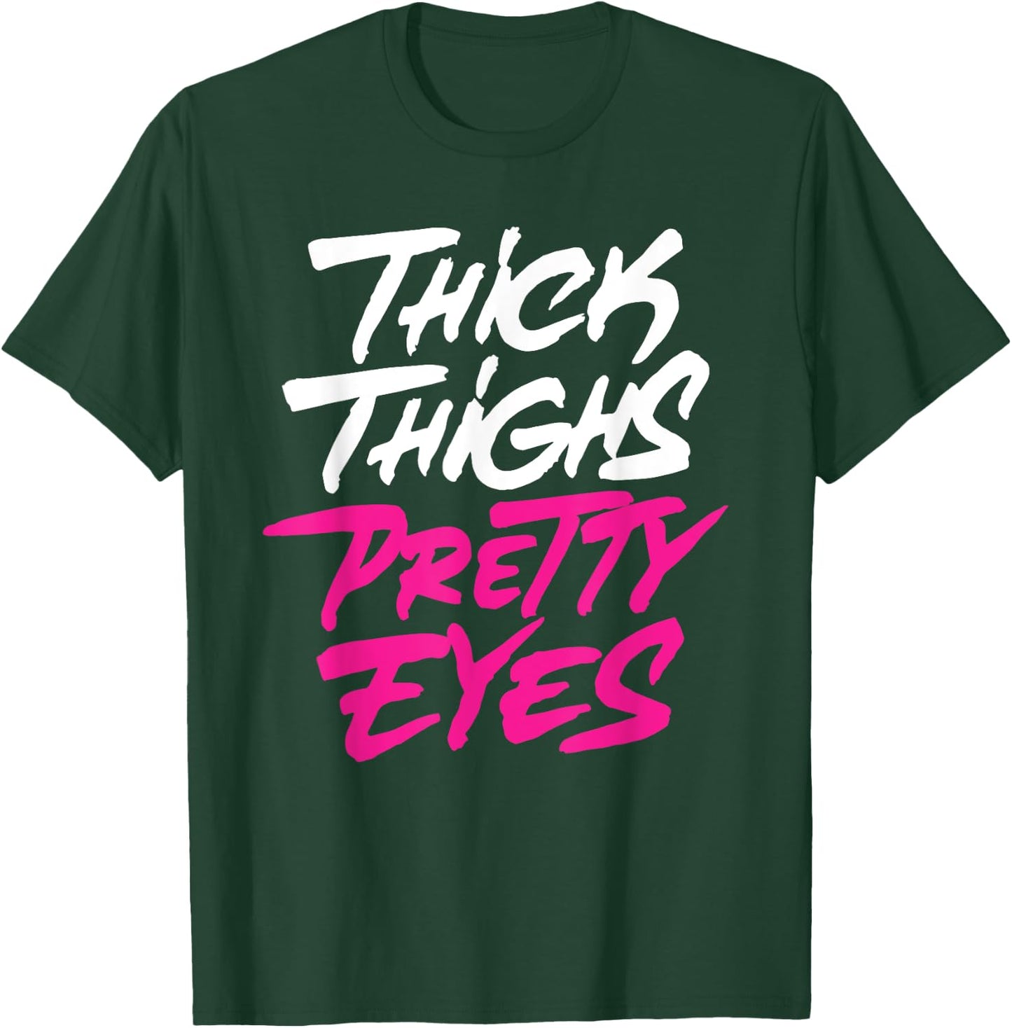 Thick Thighs Pretty Eyes Gift Plus Size Girls Funny T-Shirt - T-Shirt | Forest