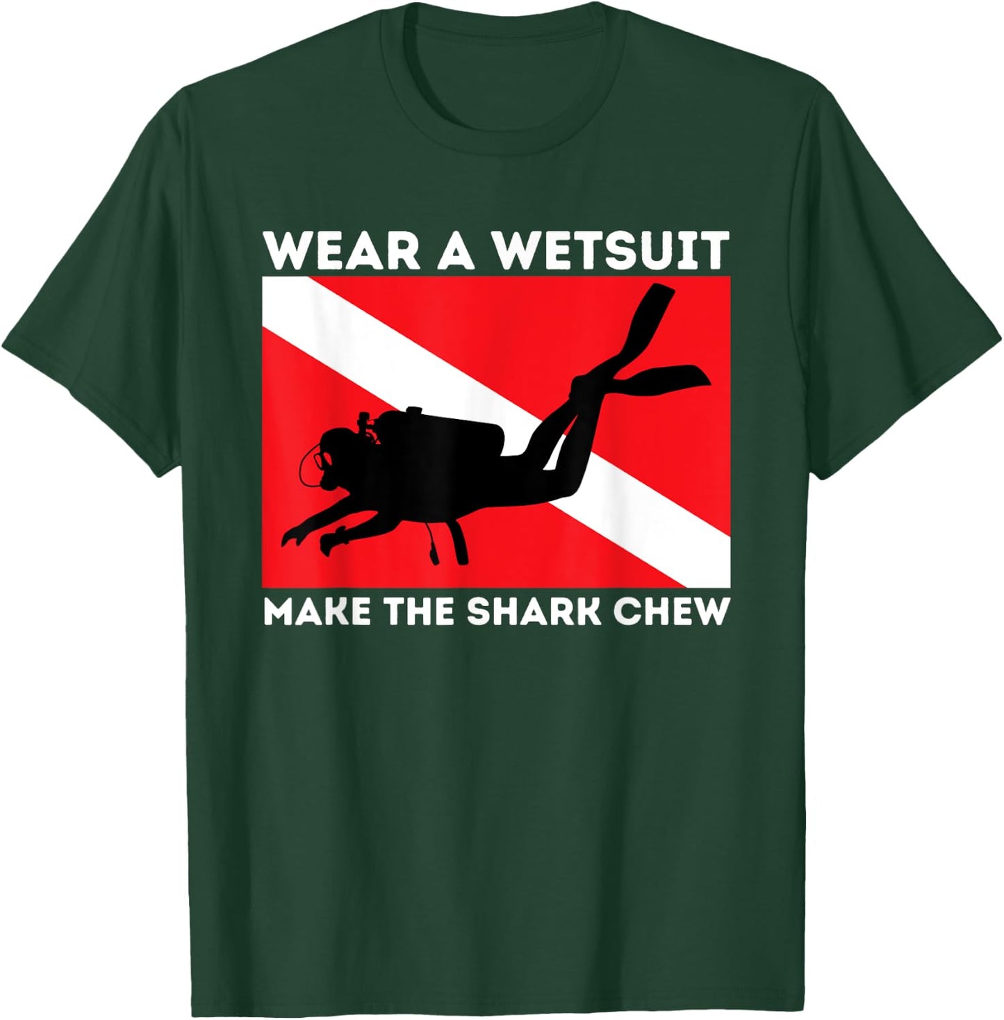 Wear A Wetsuit Make The Shark Chew - Scuba Diving & Diver T-Shirt - T-Shirt | Forest