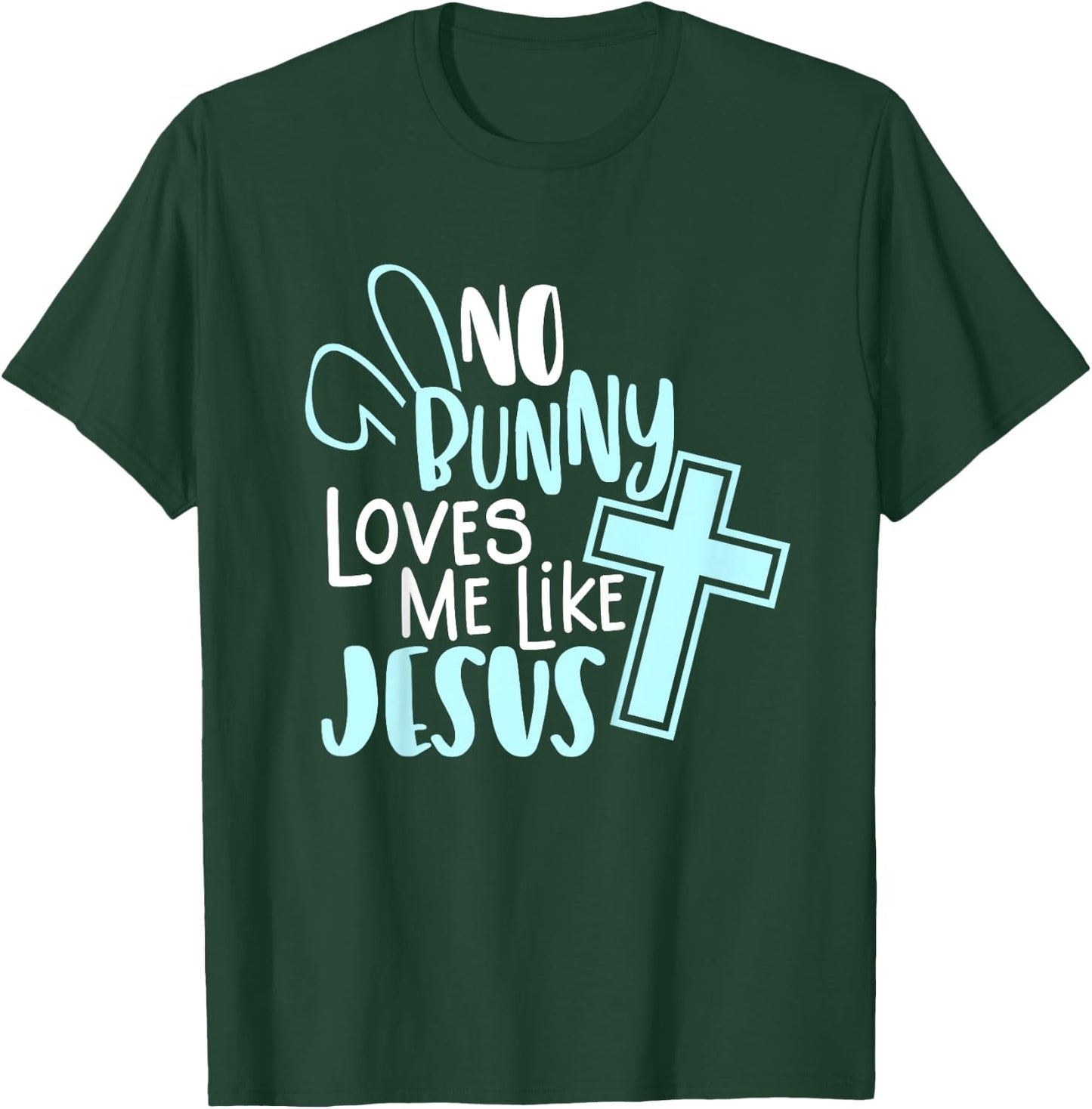 No Bunny Loves Me Like Jesus, Christian Easter Resurrection T-Shirt - T-Shirt | Forest