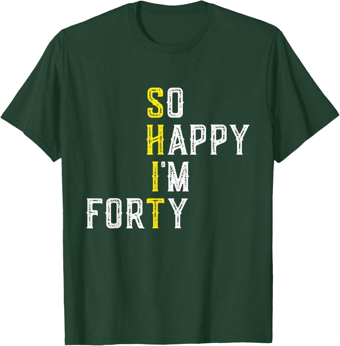 So Happy I'm Forty 40 Years Old Gag Funny 40th Birthday T-Shirt - T-Shirt | Forest