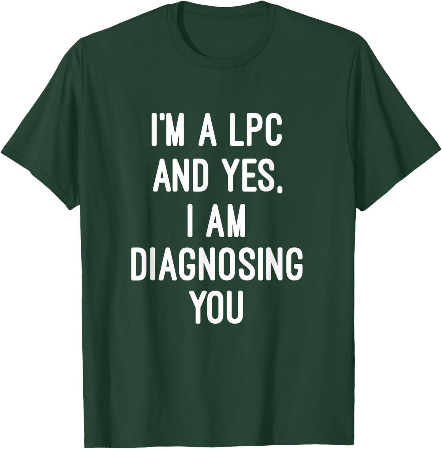 Im A Licensed Professional Counselor LPC Diagnosing You T-Shirt - T-Shirt | Forest