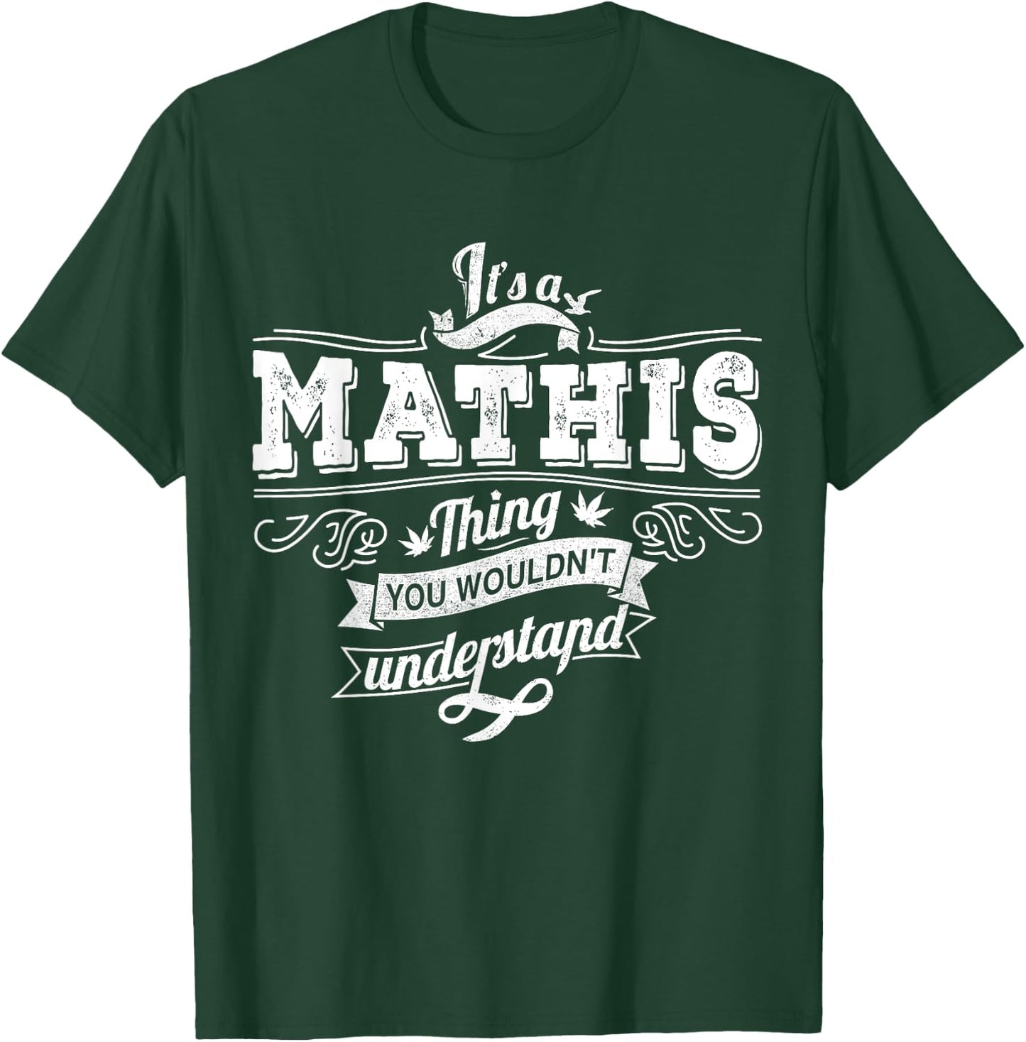 It's A MATHIS Thing You Wouldn't Understand Family Name T-Shirt - T-Shirt | Forest