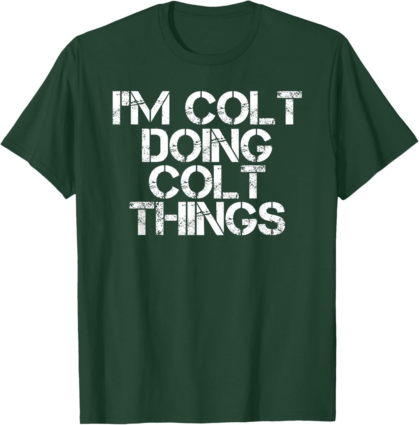 I'M COLT DOING COLT THINGS Name Funny Birthday Gift T-Shirt - T-Shirt | Forest
