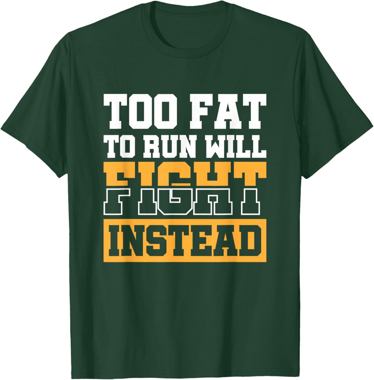 Too Fat To Run Will Fight Instead T-Shirt - T-Shirt | Forest