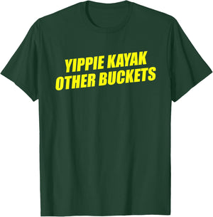 Yippie Kayak Other Buckets T-Shirt - T-Shirt | Forest
