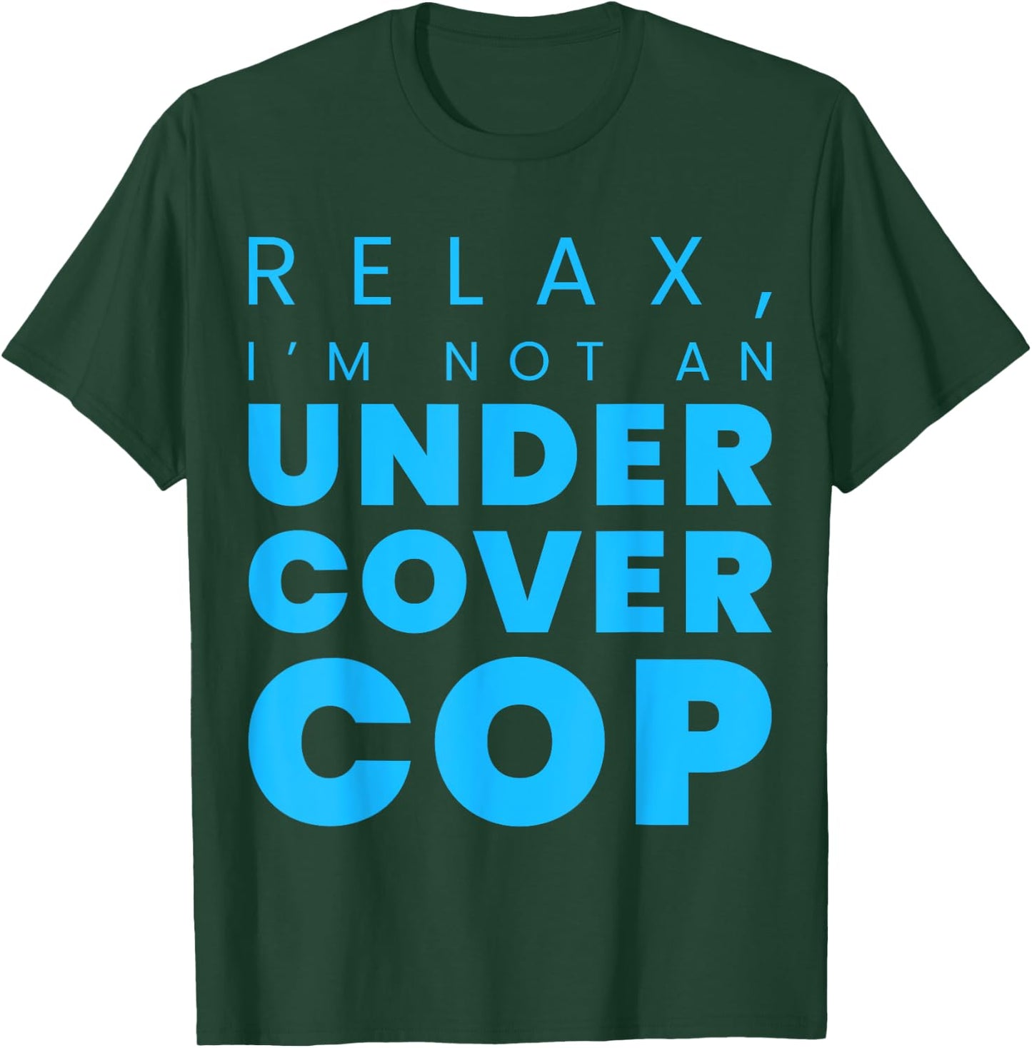 Relax, I'm Not An Undercover Cop Police T-Shirt - T-Shirt | Forest