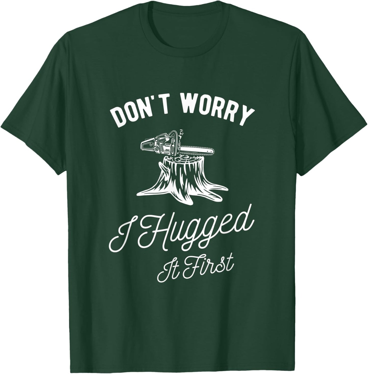 Dont Worry I Hugged It First Lumberjack T-Shirt - T-Shirt | Forest