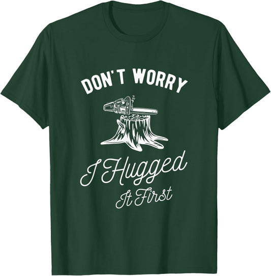 Dont Worry I Hugged It First Lumberjack T-Shirt - T-Shirt | Forest