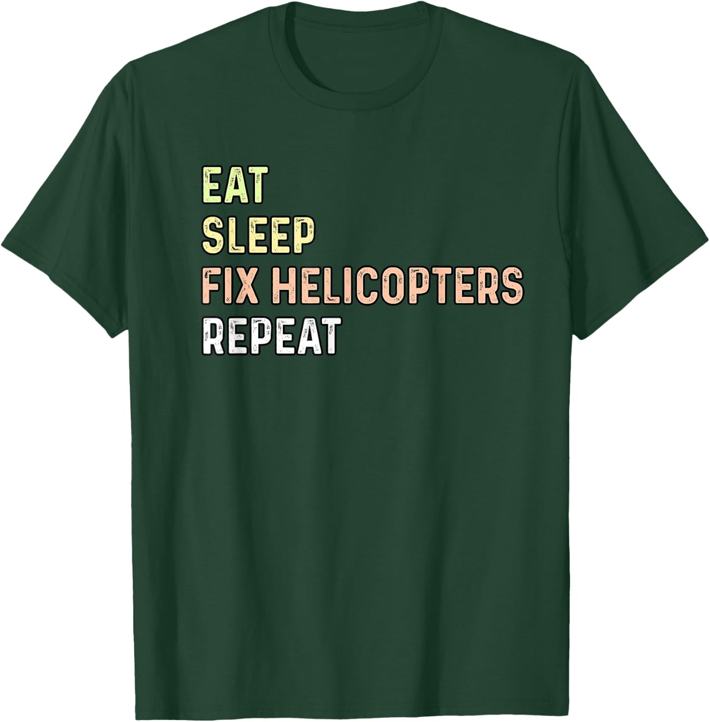 Eat Sleep Fix Helicopters Repeat - Aircraft Mechanic & Pilot T-Shirt - T-Shirt | Forest
