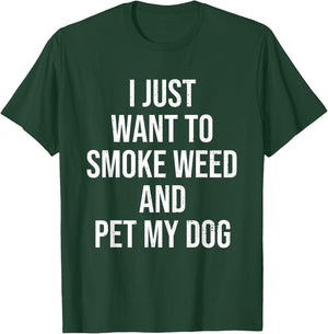 I Just Want To Smoke Weed And Pet My Dog Funny Weed Dog Gift Men Women T-Shirt - T-Shirt | Forest