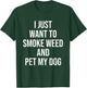 I Just Want To Smoke Weed And Pet My Dog Funny Weed Dog Gift Men Women T-Shirt - T-Shirt | Forest