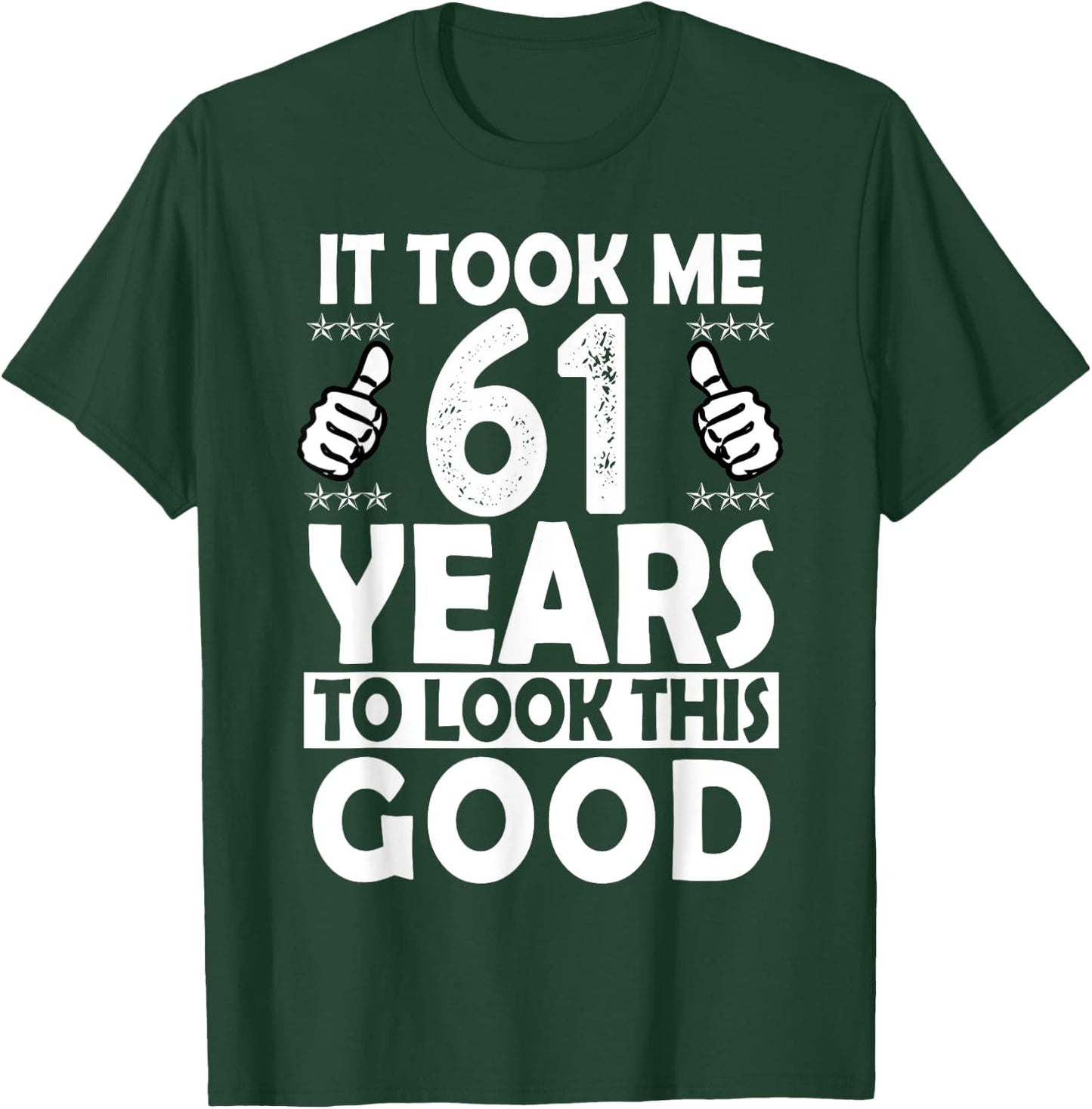 It Took me 61 Years to Look This Good Funny 61 Years Old T-Shirt - T-Shirt | Forest