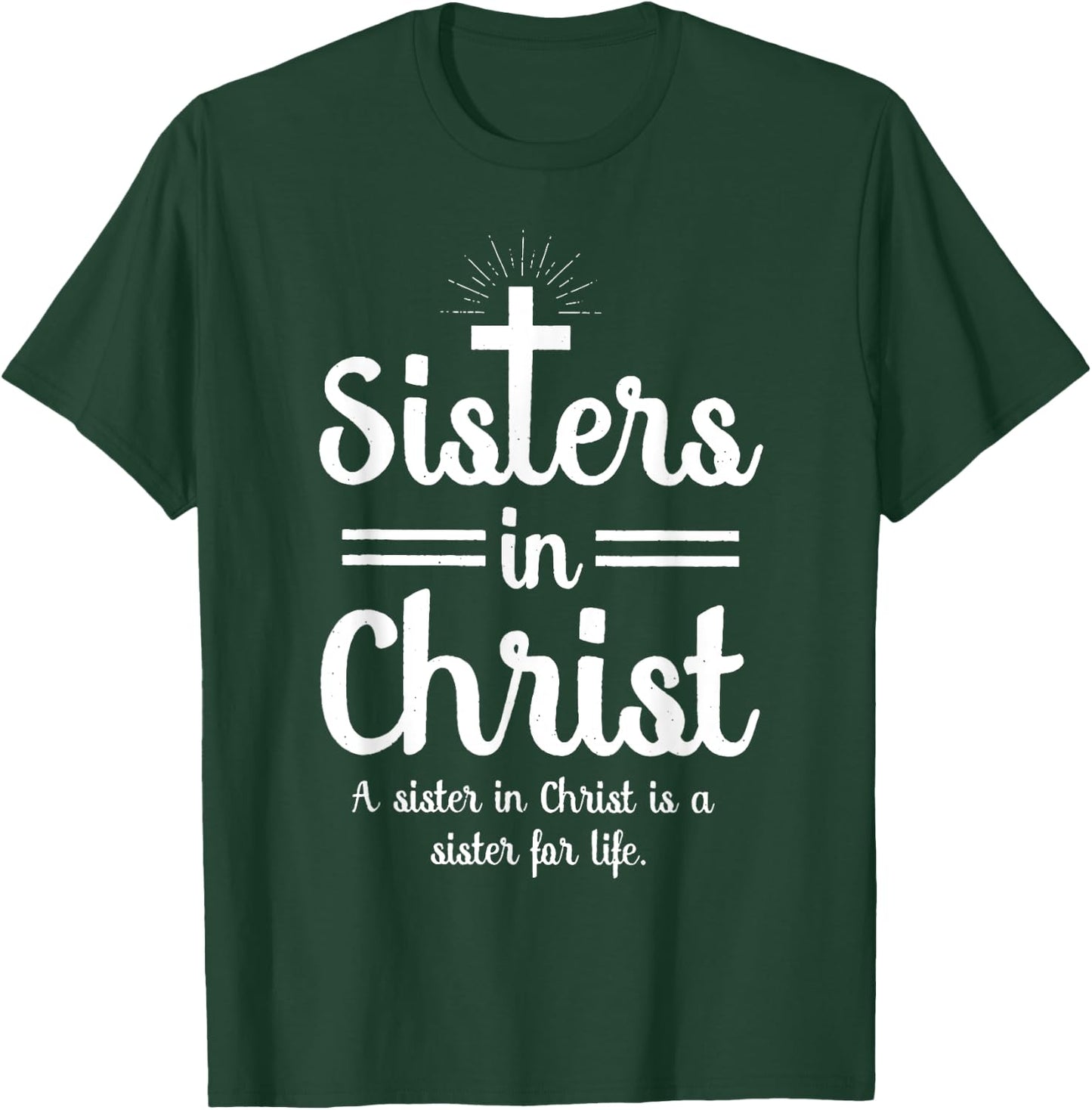 Sisters In Christ is a sister for life T-Shirt - T-Shirt | Forest