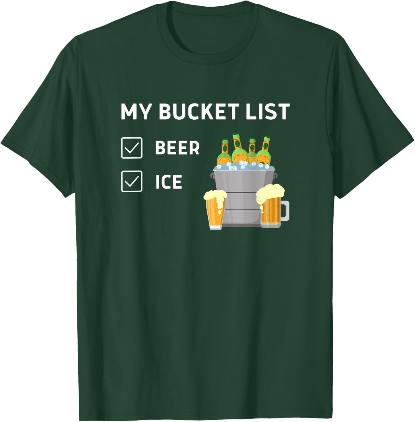 My Bucket List Beer Ice, Funny Beer Lovers, Drinking Party T-Shirt - T-Shirt | Forest