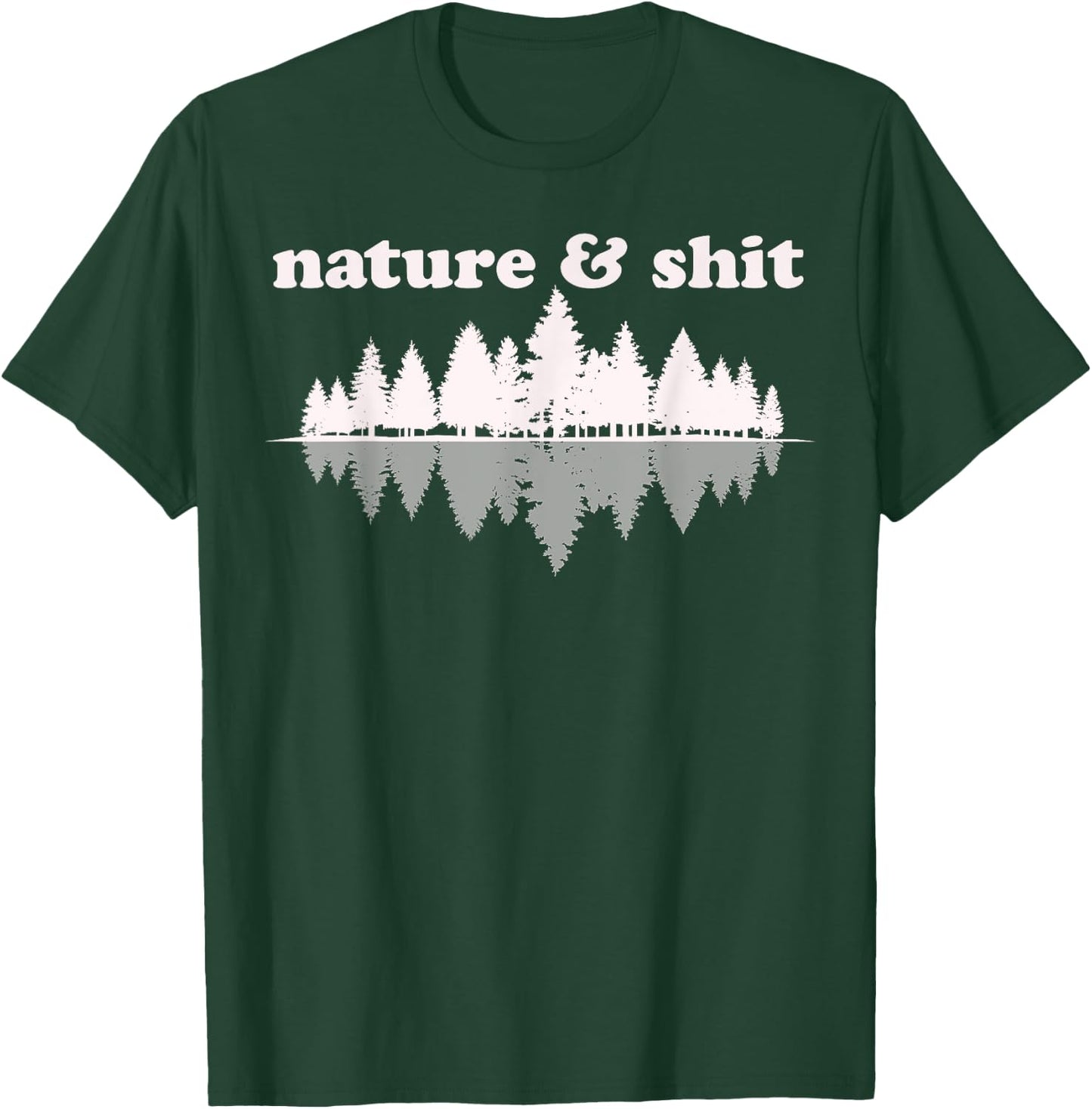 Nature & Shit Funny Vintage Retro Hiking Outdoors Lover Gift T-Shirt - T-Shirt | Forest