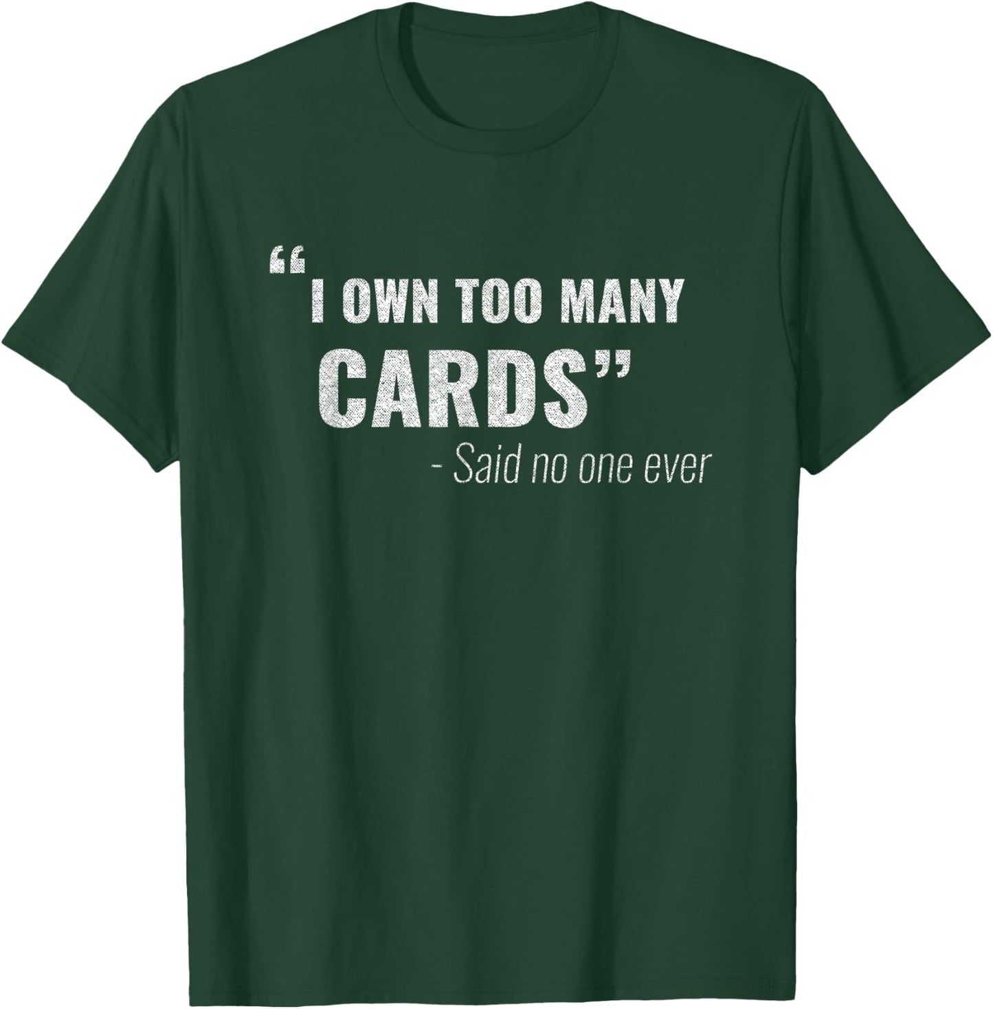 Funny I own too many cards said no one ever TCG Collector T-Shirt - T-Shirt | Forest