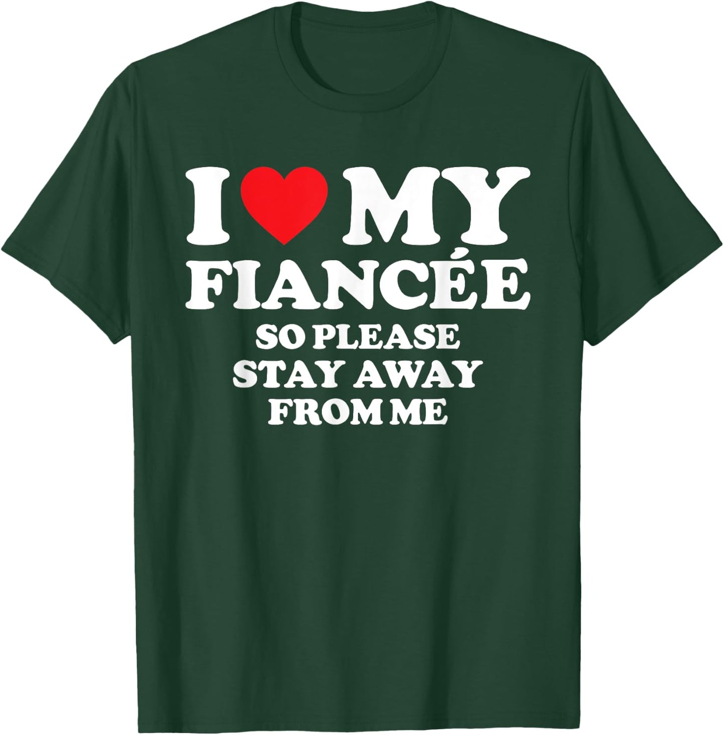 I Love My Fiancée Shirt I Love My Hot Fiancée So Stay Away T-Shirt - T-Shirt | Forest